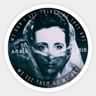 Anaïs Nin portrait and a quote of talmudic origin: We Don’t See Things As They Are, We See Them As We Are Sticker